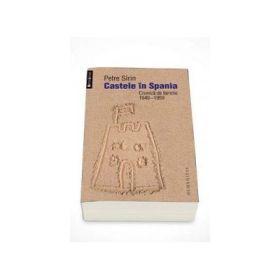 Castele in Spania. Cronica de familie 1949-1959, Petre Sirin