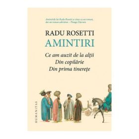 Amintiri. Ce am auzit de la altii. Din copilarie. Din prima tinerete - Radu Rosetti
