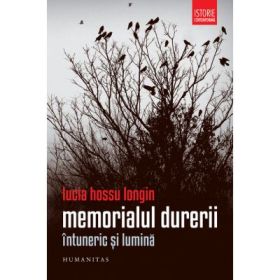 Memorialul durerii. Intuneric si lumina - Lucia Hossu Longin