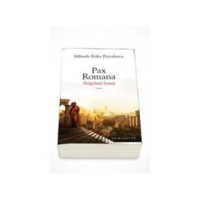 Pax romana. Stapanii lumii-Mihaela Erika Petculescu