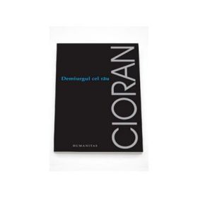 Demiurgul cel rau - Emil Cioran