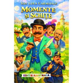 Momente si schite (Editie ilustrata) - Ion Luca Caragiale