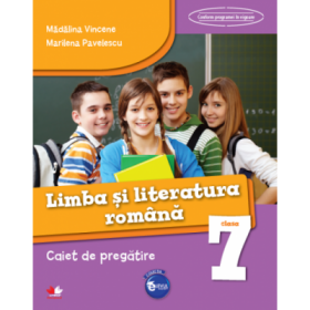 Limba si literatura romana. Caiet de pregatire pentru Clasa a 7-a - Madalina Vincene