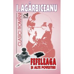 Fefeleaga si alte povestiri - Ion Agarbiceanu