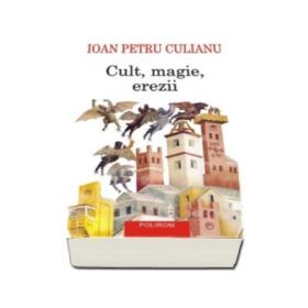 Cult, magie, erezii. Articole din enciclopedii ale religiilor. Editia a II-a - Ioan Petru Culianu
