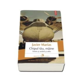Chipul tau maine. Venin si umbra si adio - Javier Marias
