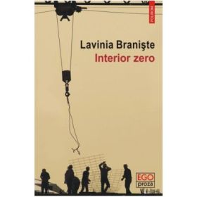 Interior zero. Colectia Ego Proza - Lavinia Braniste