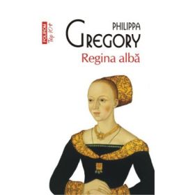 Regina alba. Colectia Top10+ - Philippa Gregory