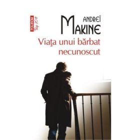 Viata unui barbat necunoscut. Colectia Top10+ - Andrei Makine