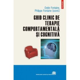Ghid clinic de terapie comportamentala si cognitiva - Editie Cartonata ( Ovide Fontaine)