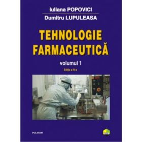 Tehnologie farmaceutica Volumul 1 - Dumitru Lupuleasa, Iuliana Popovici