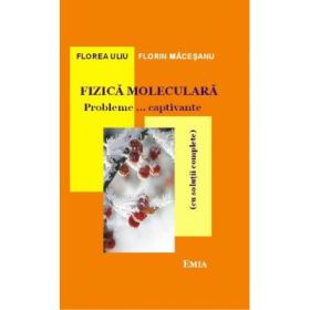 Fizica moleculara. Probleme… captivante cu solutii complete. Editia 7 - Florea Uliu