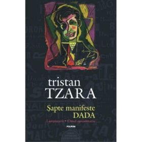 Sapte manifeste DADA. Lampisterii. Editie aniversara - Tristan Tzara