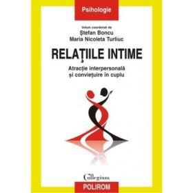 Relatiile intime. Atractie interpersonala si convietuire in cuplu - Stefan Boncu, Maria Nicoleta Turliuc