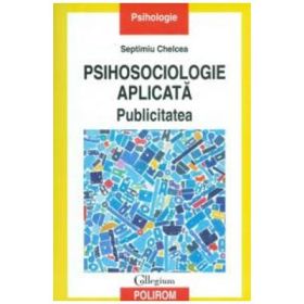 Psihosociologie aplicata. Publicitatea - Septimiu Chelcea