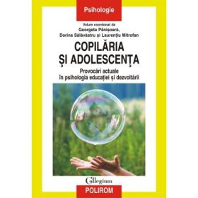 Copilaria si adolescenta. Provocari actuale in psihologia educatiei si dezvoltarii - Georgeta Panisoara, Dorina Salavastru, Laurentiu Mitrofan