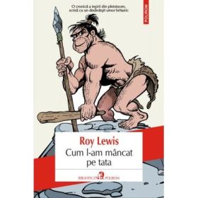Cum l-am mancat pe tata - Roy Lewis