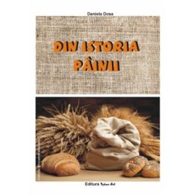 Din istoria painii - Daniela Dosa