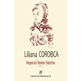 Imperiul fetelor batrine (Liliana Corobca)