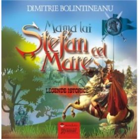 Mama lui Stefan cel Mare. Legende istorice - Dimitrie Bolintineanu