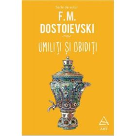 Umiliti si obiditi, Feodor Mihailovici Dostoievski