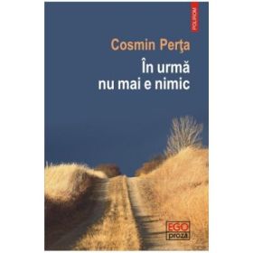 In urma nu mai e nimic - Cosmin Perta