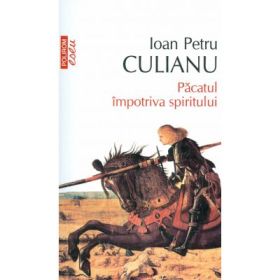 Pacatul impotriva spiritului - Ioan Petru Culianu