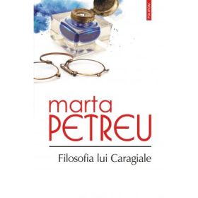Filosofia lui Caragiale - Marta Petreu