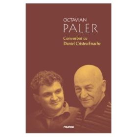 Convorbiri cu Daniel Cristea Enache (Octavian Paler)