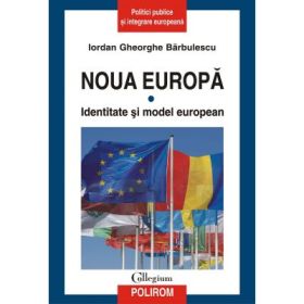 Noua Europa. Identitate si model european, volumul I - Iordan Gheorghe Barbulescu
