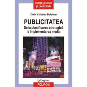 Publicitatea - De la planificarea strategica la implementarea media (Delia Cristina Balaban)