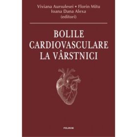 Bolile cardiovasculare la varstnici - Viviana Aursulesei, Florin Mitu, Ioana Dana Alexa