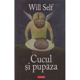 Cucul si pupaza - Editie cartonata (Will Self)