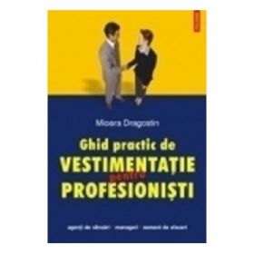 Ghid practic de vestimentatie pentru profesionisti (Mioara Dragostin)