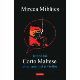 Istoria lui Corto Maltese. Pirat, anarhist si visator - Mircea Mihaies