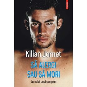 Sa alergi sau sa mori - Jurnalul unui campion (Jornet Kilian)