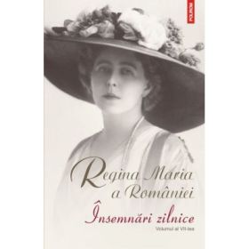 Insemnari zilnice, volumul al VII-lea - Regina Maria a Romaniei