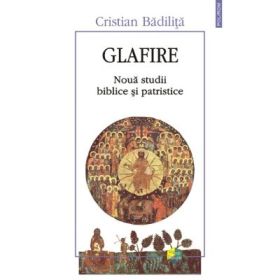 Glafire. Noua studii biblice si patristice (Cristian Badilita)
