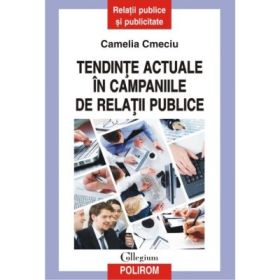 Tendinte actuale in campaniile de relatii publice - Camelia Cmeciu