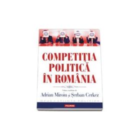 Competitia politica in Romania - Adrian Miroiu, Serban Cerkez