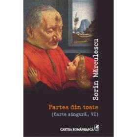Partea din toate - Carte singura, VI (Sorin Marculescu)