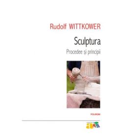 Sculptura. Procedee si principii - Rudolf Wittkower