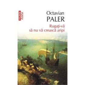 Rugati-va sa nu va creasca aripi - Octavian Paler