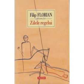 Zilele regelui - Filip Florian