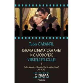 Istoria cinematografiei in capodopere - Varstele peliculei - Volumul 4 (Tudor Caranfil)