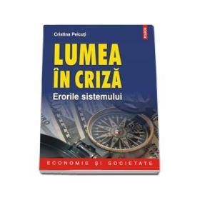 Lumea in criza - Erorile sistemului (Cristina Peicuti)