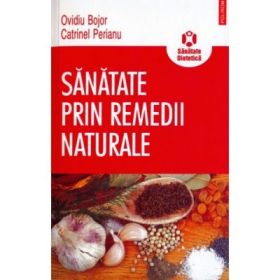 Sanatate prin remedii naturale - Ovidiu Bojor