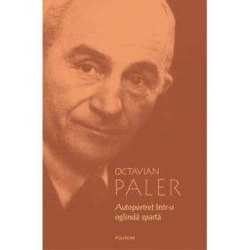 Autoportret intr-o oglinda sparta (Octavian Paler)