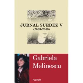 Jurnal suedez V - 2003-2008 (Gabriela Melinescu)