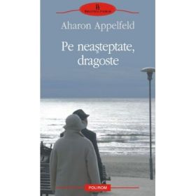Pe neasteptate, dragoste (Aharon Appelfeld)